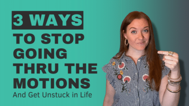 Stop going through the motions and get unstuck in your life.