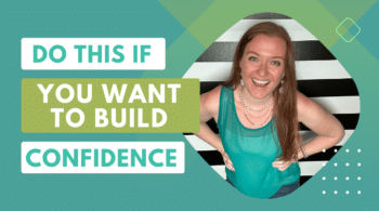 Learn how to build your confidence so you can transform your life into one you love.