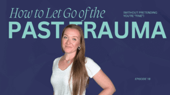 Here's how to let go of the past trauma and start living your life again.