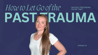 Here's how to let go of the past trauma and start living your life again.